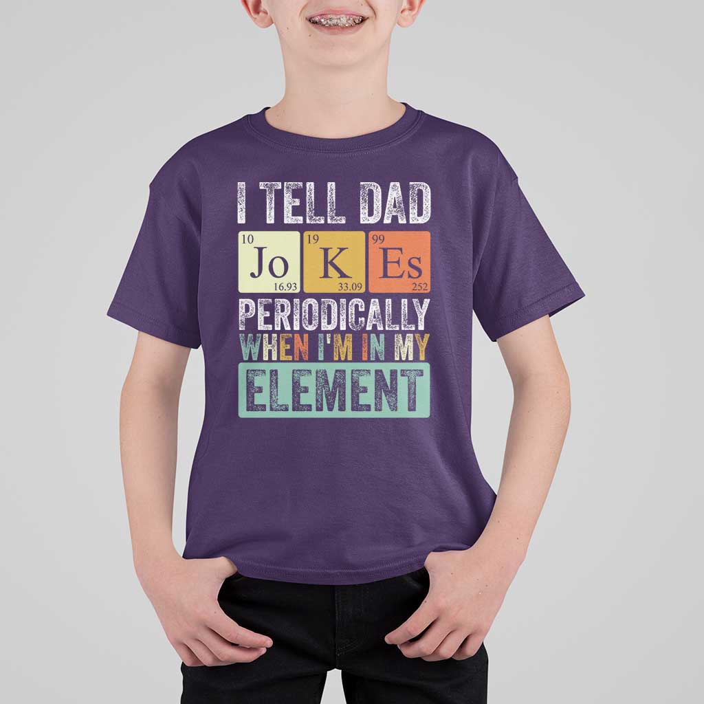 Funny I Tell Dad Jokes Periodically When I'm In My Element T Shirt For Kid Father's Day