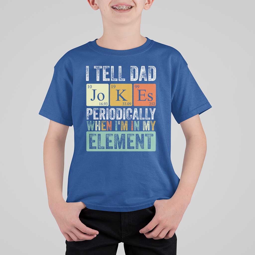 Funny I Tell Dad Jokes Periodically When I'm In My Element T Shirt For Kid Father's Day