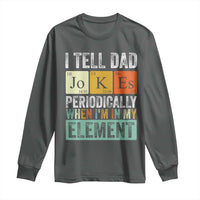 Funny I Tell Dad Jokes Periodically When I'm In My Element Long Sleeve Shirt Father's Day