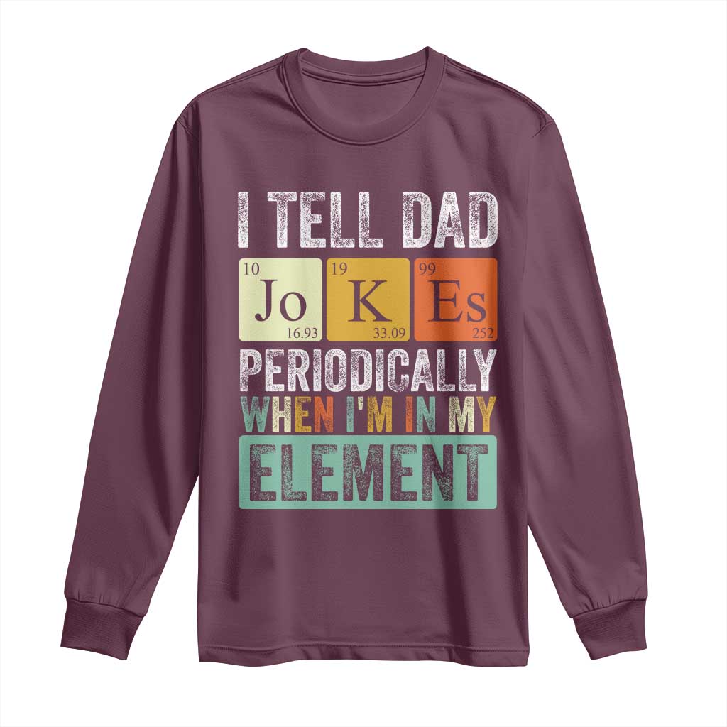 Funny I Tell Dad Jokes Periodically When I'm In My Element Long Sleeve Shirt Father's Day
