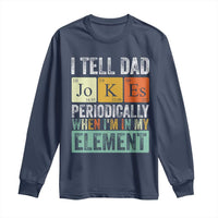 Funny I Tell Dad Jokes Periodically When I'm In My Element Long Sleeve Shirt Father's Day