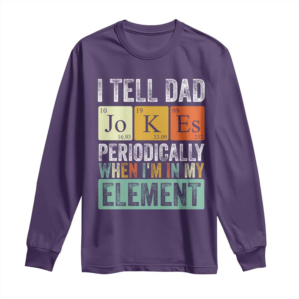 Funny I Tell Dad Jokes Periodically When I'm In My Element Long Sleeve Shirt Father's Day