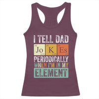 Funny I Tell Dad Jokes Periodically When I'm In My Element Racerback Tank Top Father's Day