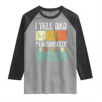 Funny I Tell Dad Jokes Periodically When I'm In My Element Raglan Shirt Father's Day