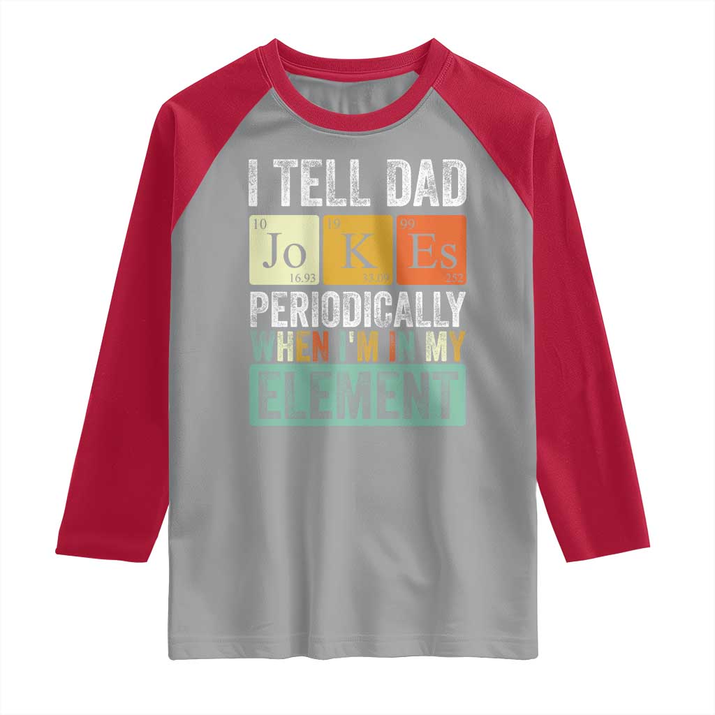 Funny I Tell Dad Jokes Periodically When I'm In My Element Raglan Shirt Father's Day