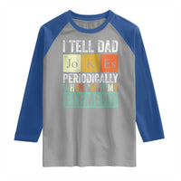 Funny I Tell Dad Jokes Periodically When I'm In My Element Raglan Shirt Father's Day