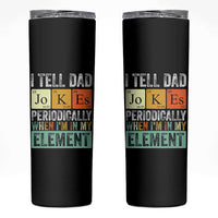 Funny I Tell Dad Jokes Periodically When Im In My Element Skinny Tumbler Fathers Day