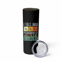 Funny I Tell Dad Jokes Periodically When Im In My Element Skinny Tumbler Fathers Day