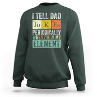 Funny I Tell Dad Jokes Periodically When I'm In My Element Sweatshirt Father's Day
