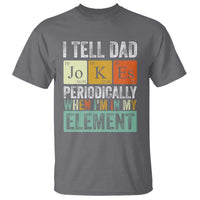 Funny I Tell Dad Jokes Periodically When I'm In My Element T Shirt Father's Day