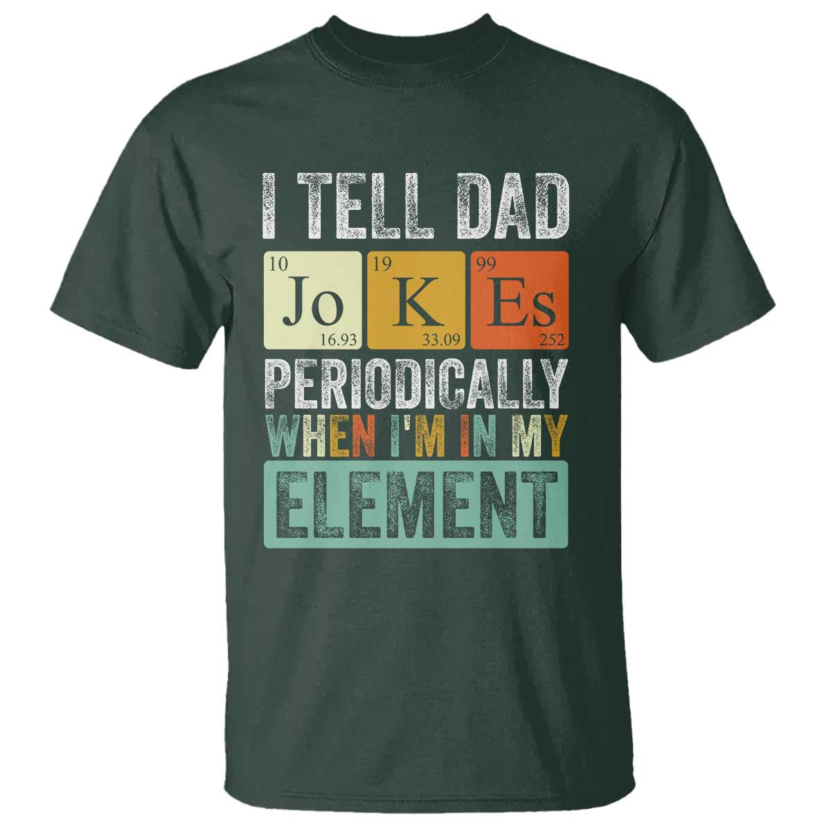 Funny I Tell Dad Jokes Periodically When I'm In My Element T Shirt Father's Day