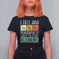 Funny I Tell Dad Jokes Periodically When I'm In My Element T Shirt For Women Father's Day