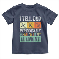 Funny I Tell Dad Jokes Periodically When I'm In My Element Toddler T Shirt Father's Day