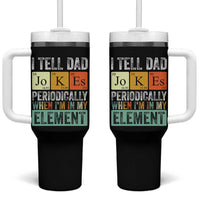Funny I Tell Dad Jokes Periodically When Im In My Element Tumbler With Handle Fathers Day