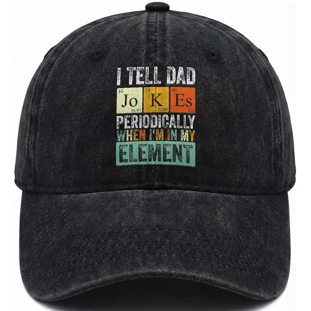 Funny I Tell Dad Jokes Periodically When Im In My Element Washed Cotton Baseball Cap Fathers Day