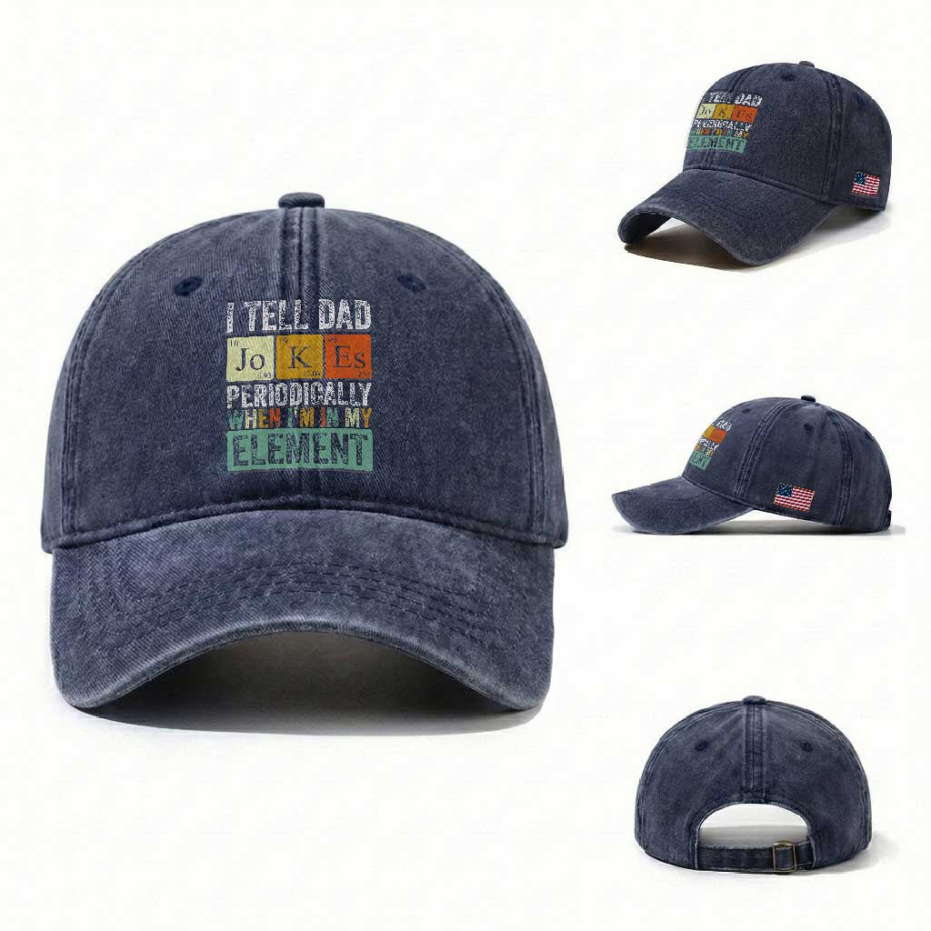 Funny I Tell Dad Jokes Periodically When Im In My Element Washed Cotton Baseball Cap Fathers Day
