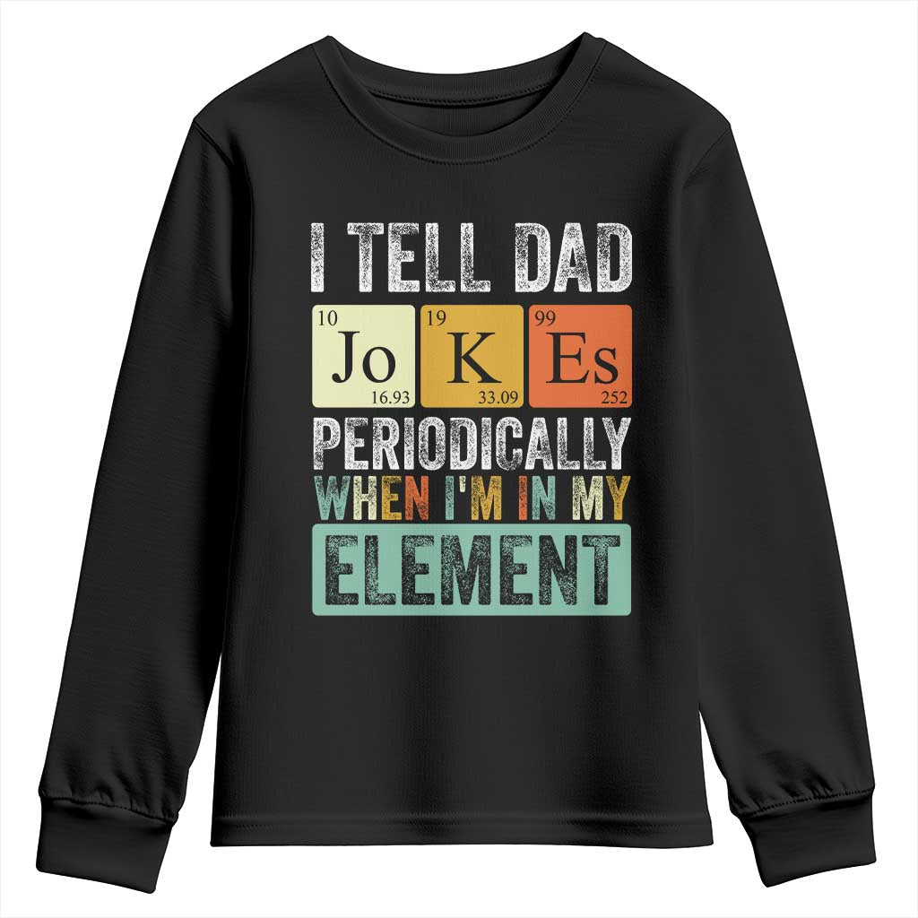 Funny I Tell Dad Jokes Periodically When I'm In My Element Youth Sweatshirt Father's Day