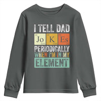 Funny I Tell Dad Jokes Periodically When I'm In My Element Youth Sweatshirt Father's Day