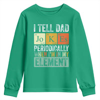 Funny I Tell Dad Jokes Periodically When I'm In My Element Youth Sweatshirt Father's Day