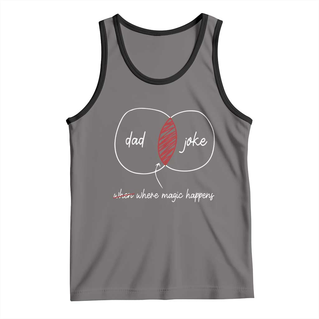 Funny Dad Joke Where Magic Happens Tank Top Father's Day