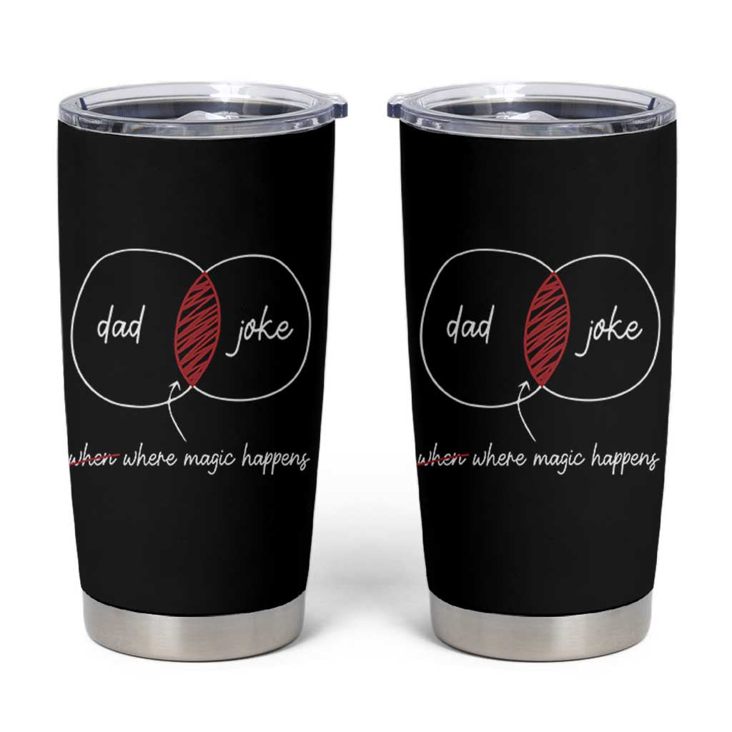 Funny Dad Joke Where Magic Happens Tumbler Cup Fathers Day