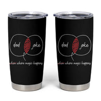 Funny Dad Joke Where Magic Happens Tumbler Cup Fathers Day