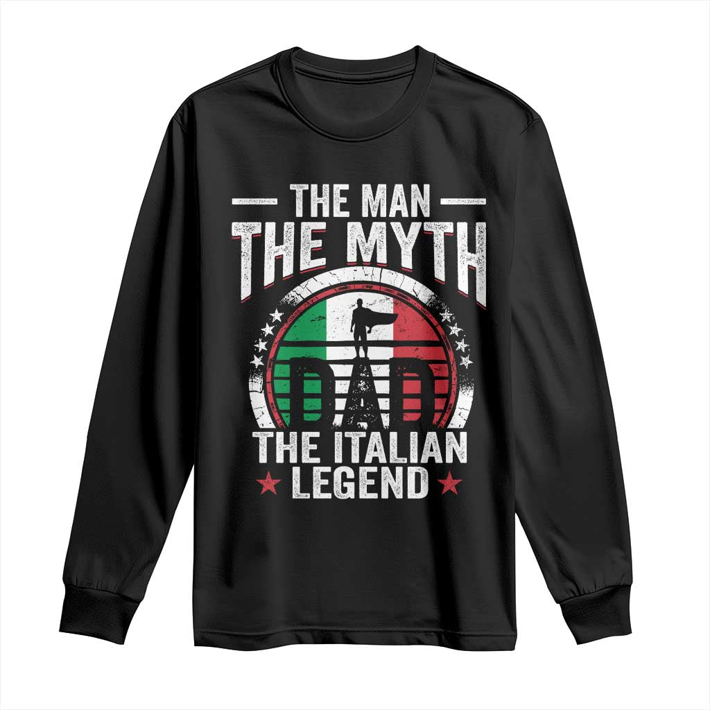 Funny Italian Dad Long Sleeve Shirt The Man The Myth The Italian Legend