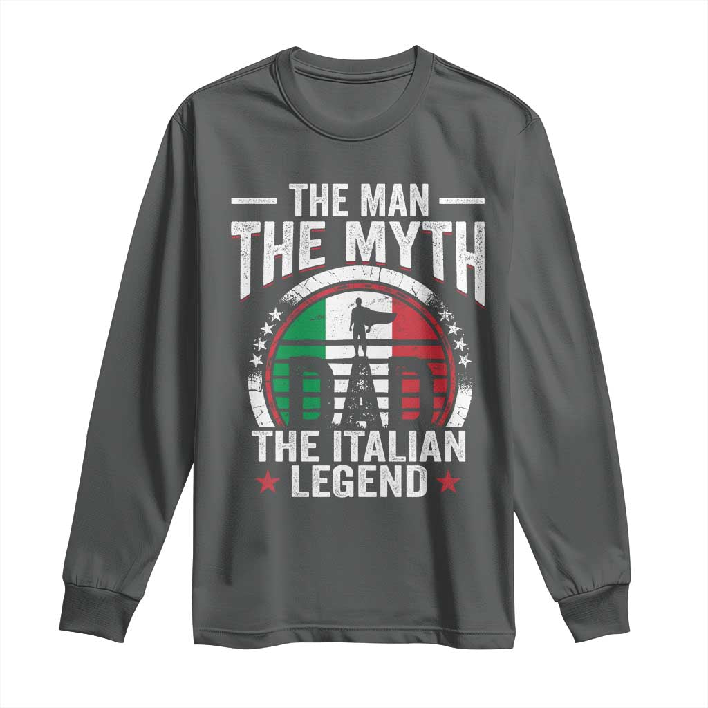 Funny Italian Dad Long Sleeve Shirt The Man The Myth The Italian Legend