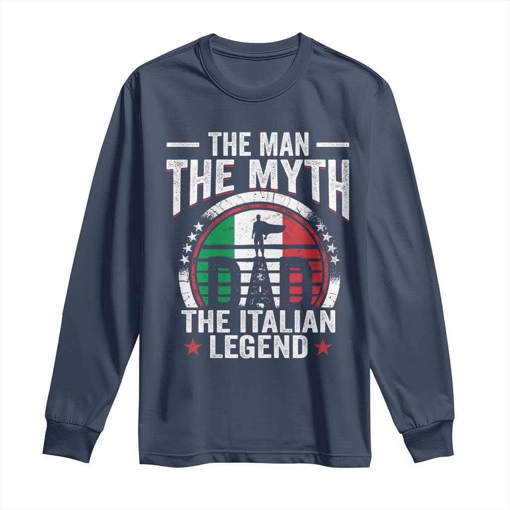 Funny Italian Dad Long Sleeve Shirt The Man The Myth The Italian Legend