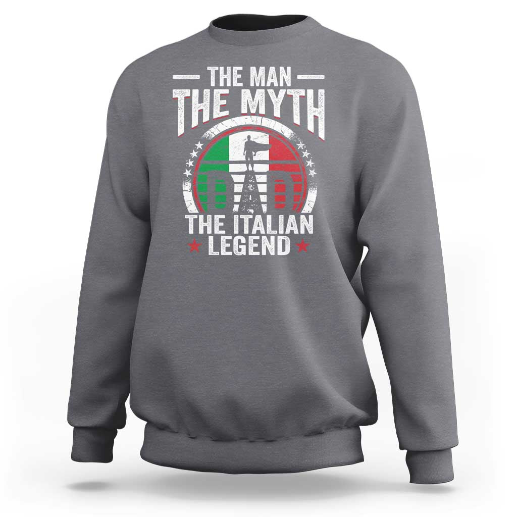 Funny Italian Dad Sweatshirt The Man The Myth The Italian Legend