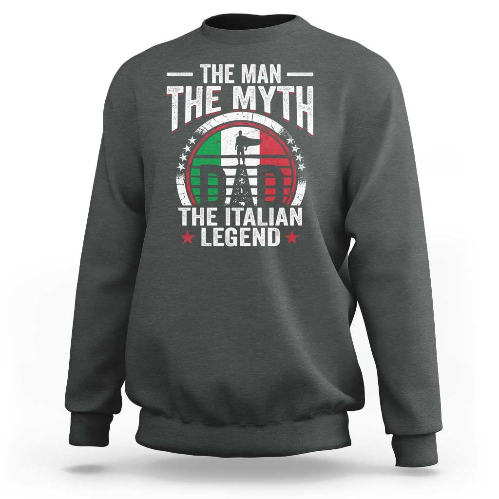 Funny Italian Dad Sweatshirt The Man The Myth The Italian Legend