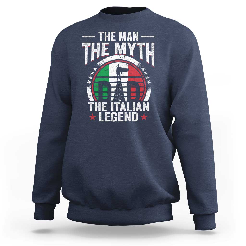 Funny Italian Dad Sweatshirt The Man The Myth The Italian Legend