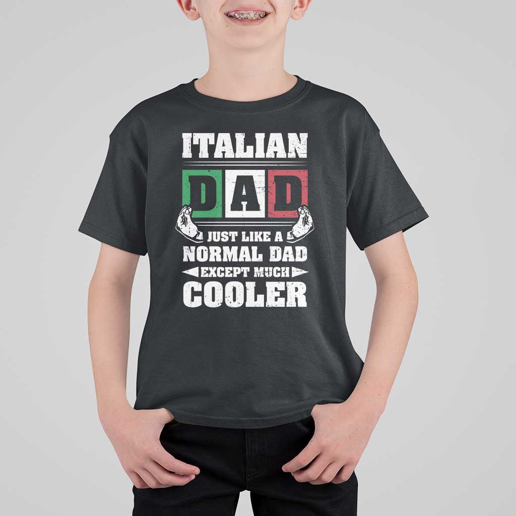 Funny Italian Dad Just Like A Normal Dad Except Much Cooler T Shirt For Kid Pinched Fingers Father's Day