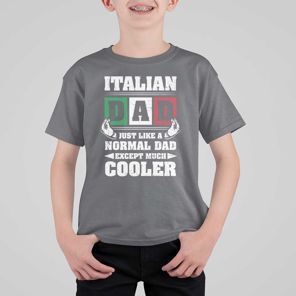 Funny Italian Dad Just Like A Normal Dad Except Much Cooler T Shirt For Kid Pinched Fingers Father's Day