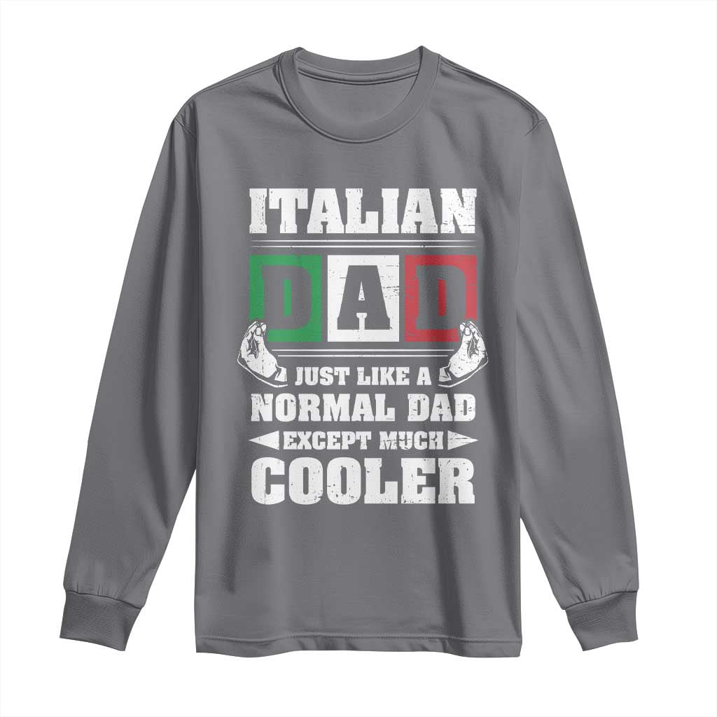 Funny Italian Dad Just Like A Normal Dad Except Much Cooler Long Sleeve Shirt Pinched Fingers Father's Day