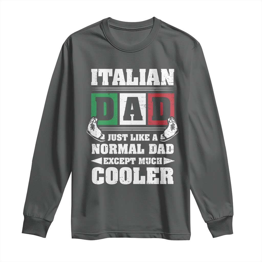 Funny Italian Dad Just Like A Normal Dad Except Much Cooler Long Sleeve Shirt Pinched Fingers Father's Day