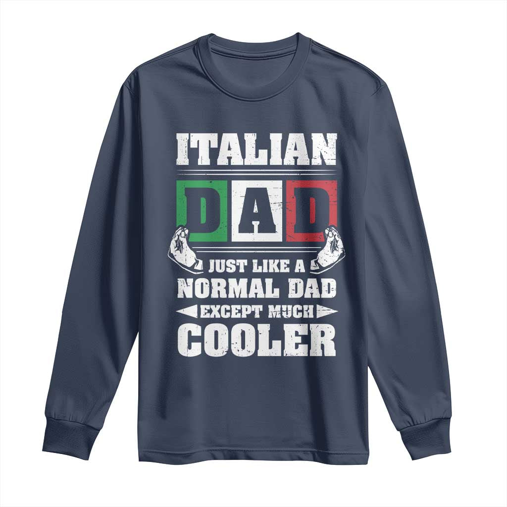 Funny Italian Dad Just Like A Normal Dad Except Much Cooler Long Sleeve Shirt Pinched Fingers Father's Day