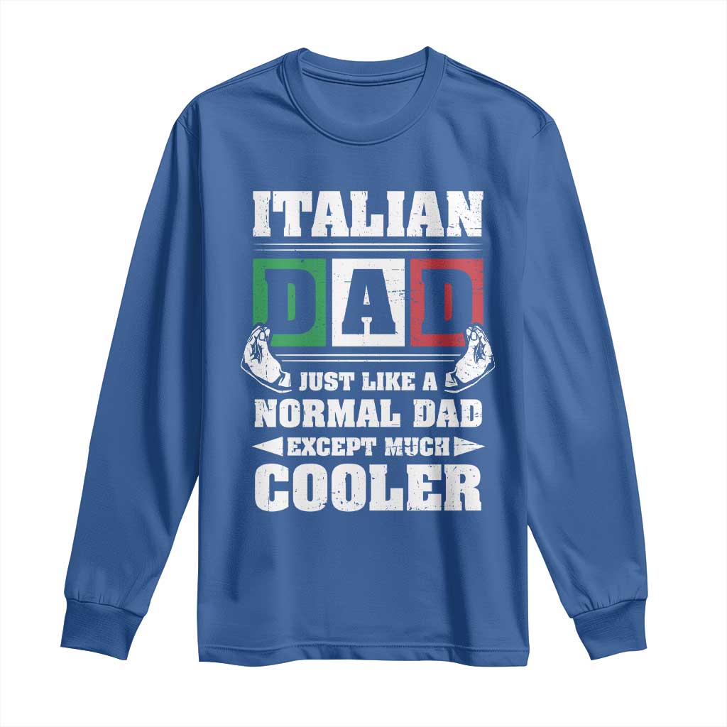 Funny Italian Dad Just Like A Normal Dad Except Much Cooler Long Sleeve Shirt Pinched Fingers Father's Day