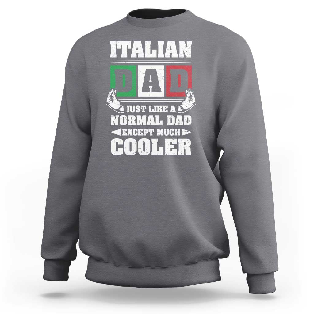 Funny Italian Dad Just Like A Normal Dad Except Much Cooler Sweatshirt Pinched Fingers Father's Day