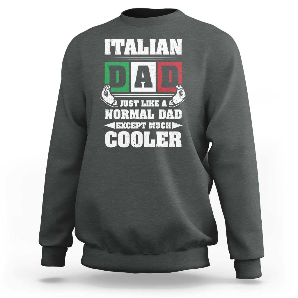 Funny Italian Dad Just Like A Normal Dad Except Much Cooler Sweatshirt Pinched Fingers Father's Day