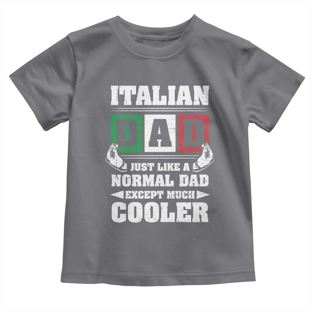 Funny Italian Dad Just Like A Normal Dad Except Much Cooler Toddler T Shirt Pinched Fingers Father's Day