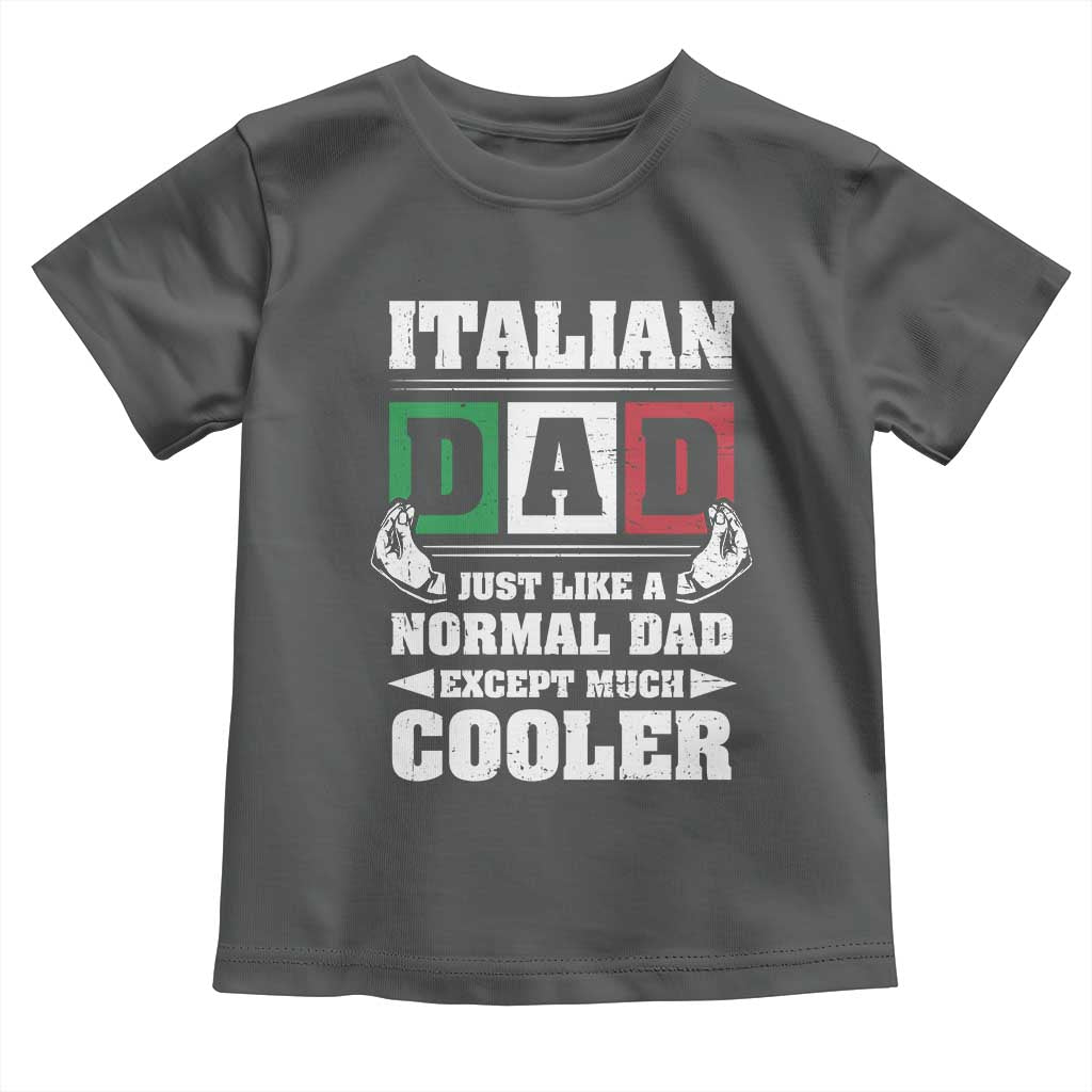 Funny Italian Dad Just Like A Normal Dad Except Much Cooler Toddler T Shirt Pinched Fingers Father's Day