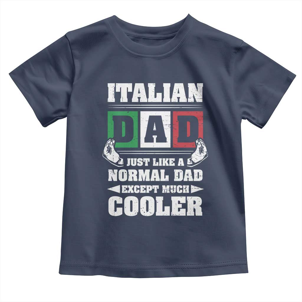 Funny Italian Dad Just Like A Normal Dad Except Much Cooler Toddler T Shirt Pinched Fingers Father's Day