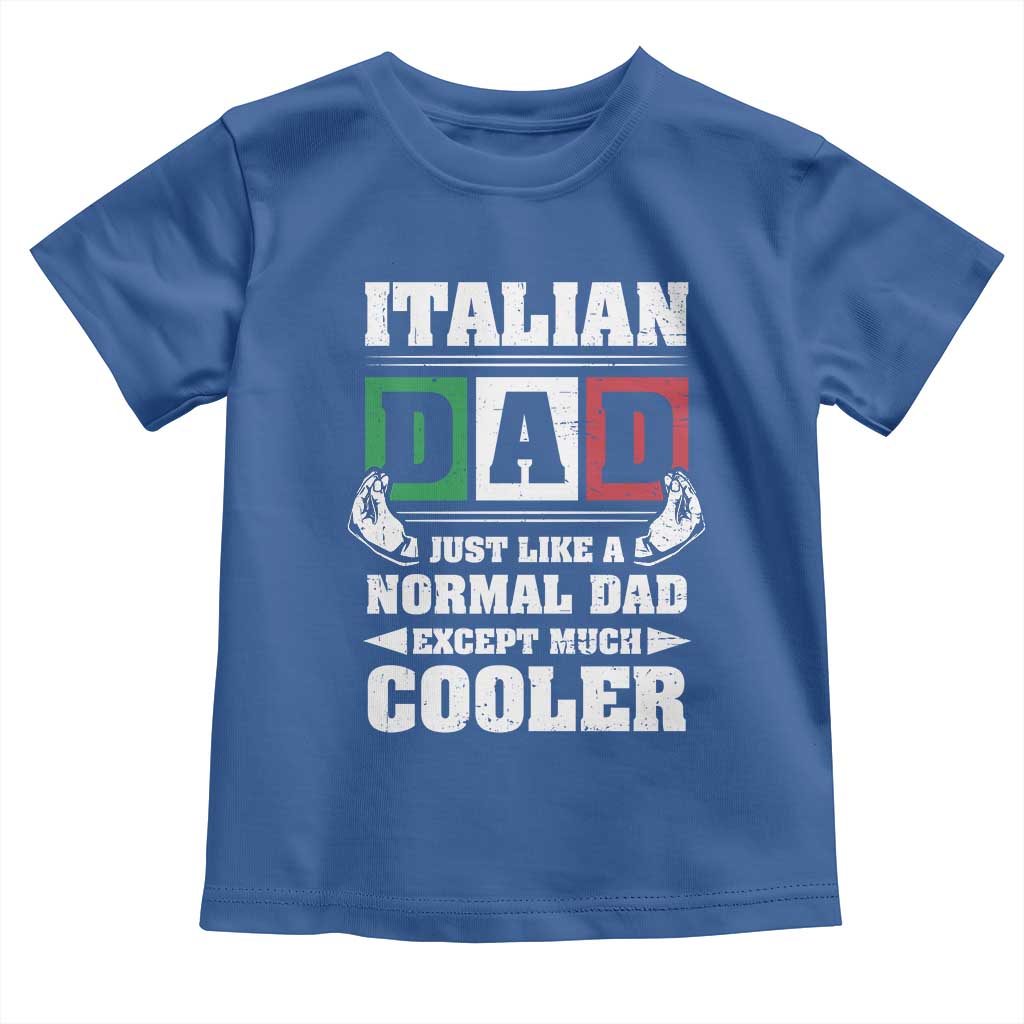 Funny Italian Dad Just Like A Normal Dad Except Much Cooler Toddler T Shirt Pinched Fingers Father's Day
