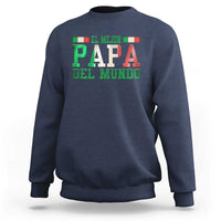 Funny El Mejor Papa Del Mundo Sweatshirt Mexican Father