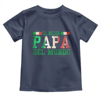 Funny El Mejor Papa Del Mundo Toddler T Shirt Mexican Father