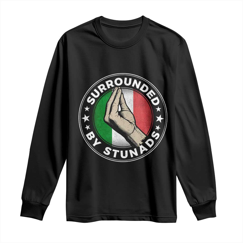 Funny Italian Slang Long Sleeve Shirt Surrounded By Stunads Che Vuoi