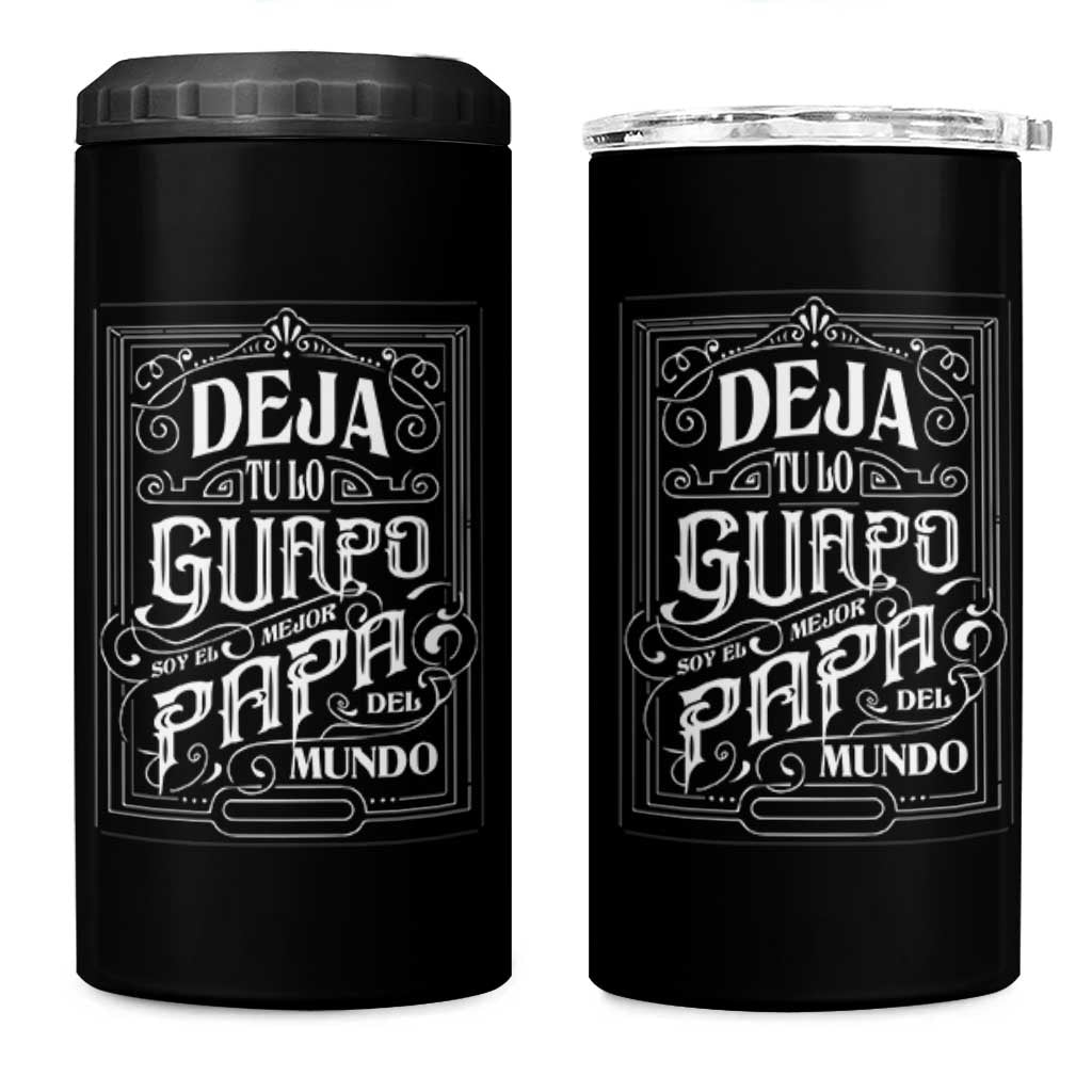Funny Spanish Dad 4 in 1 Can Cooler Tumbler Deja Tu Lo Guapo Soy El Mejor Papa Del Mundo