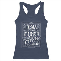 Funny Spanish Dad Racerback Tank Top Deja Tu Lo Guapo Soy El Mejor Papa Del Mundo