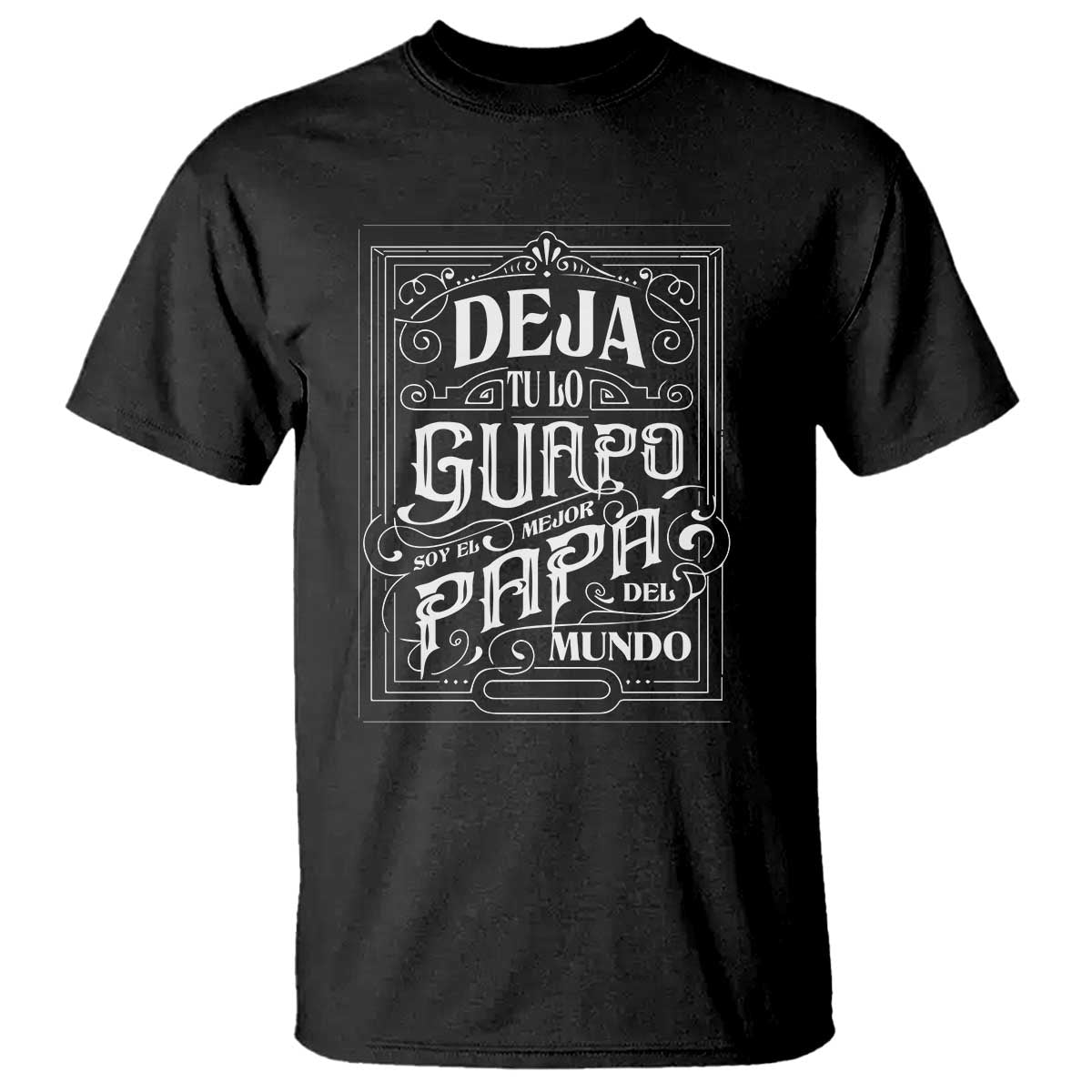 Funny Spanish Dad T Shirt Deja Tu Lo Guapo Soy El Mejor Papa Del Mundo